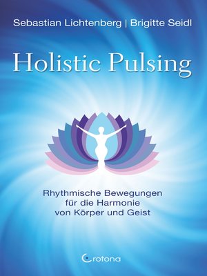 cover image of Holistic Pulsing--Rhythmische Bewegungen für die Harmonie von Körper und Geist